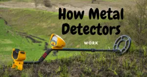 How Metal Detectors Work – A Comprehensive Guide