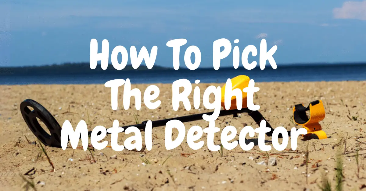 Metal detector on a beach with the words how to pick the right metal detector written in the forefront.
