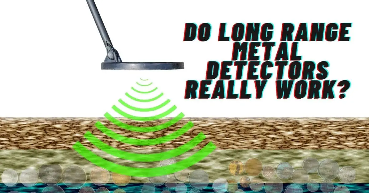 Do Long Range Metal Detectors Really Work?