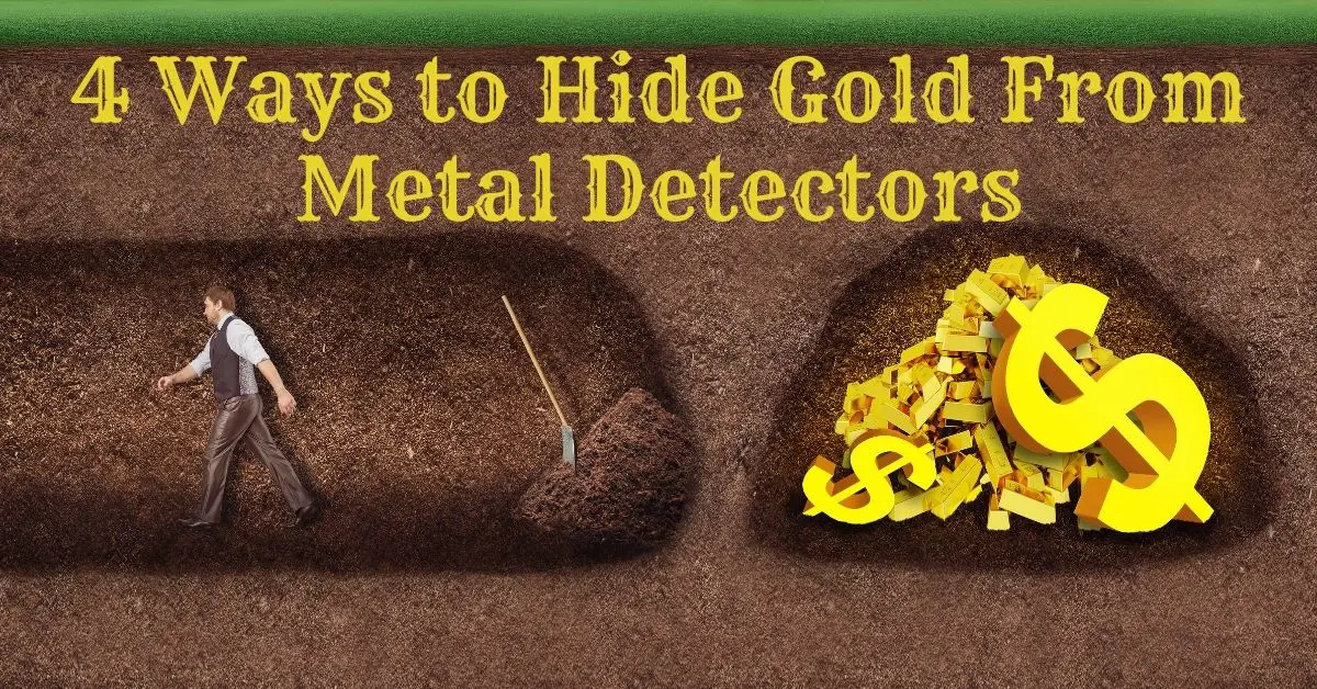 Buried Gold - 4 ways to hide gold from metal detectors