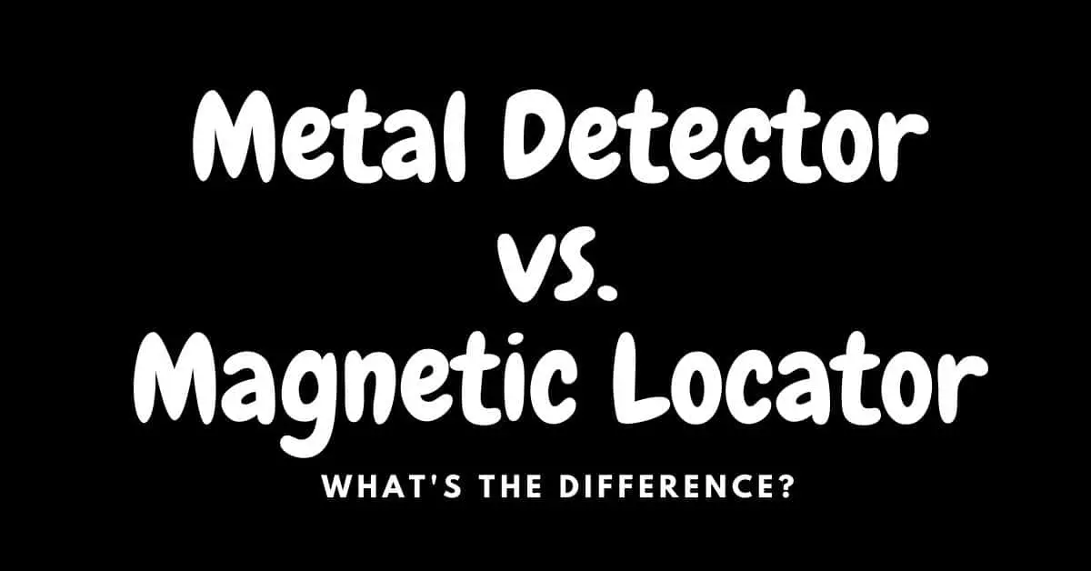 Metal Detector vs. Magnetic Locator